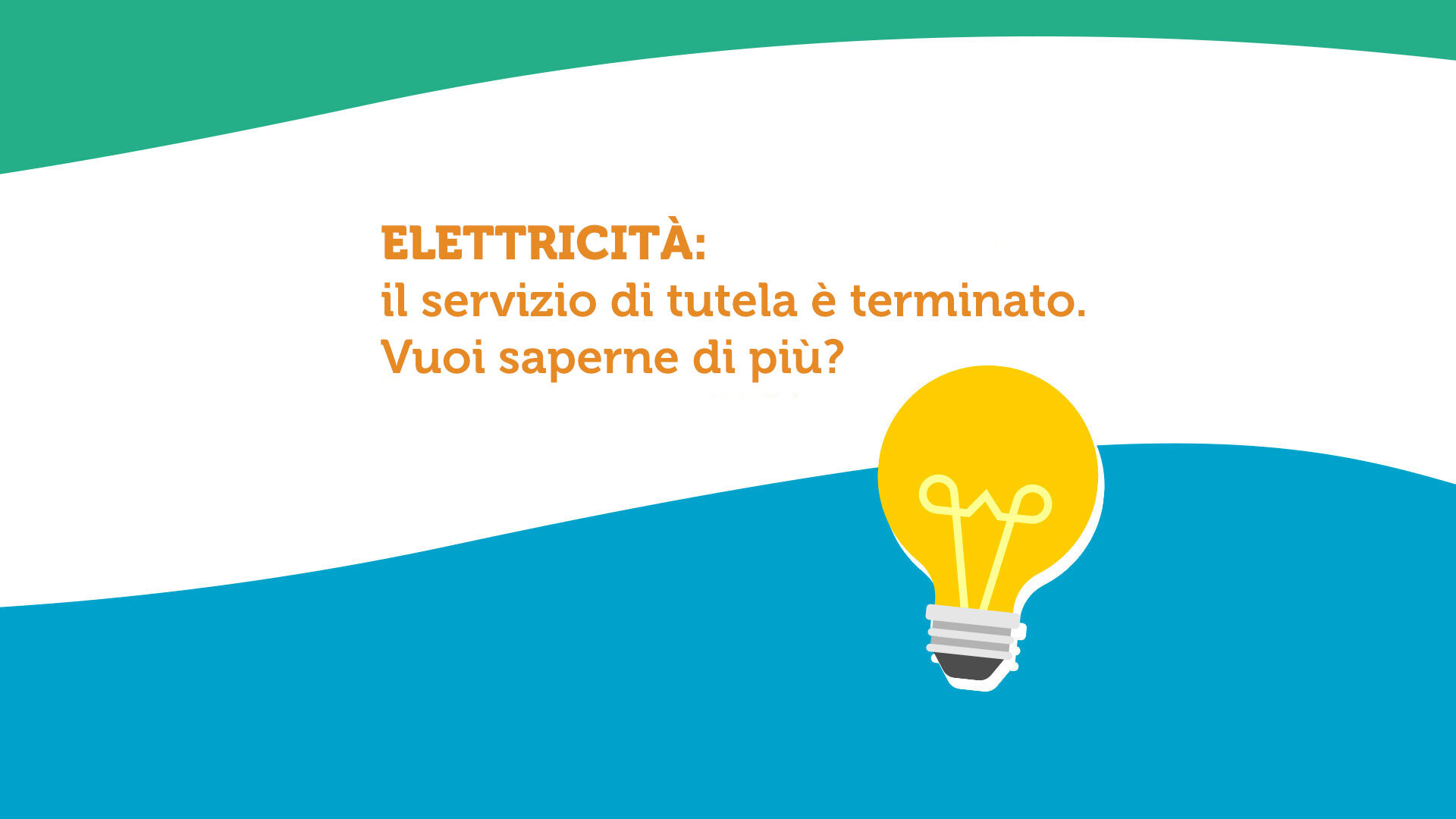 Elettricità: Il servizio di tutela è terminato. Vuoi saperne di più? Elettricità: Il servizio di tutela è terminato. Vuoi saperne di più?